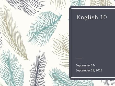 English 10 September 14- September 18, 2015.