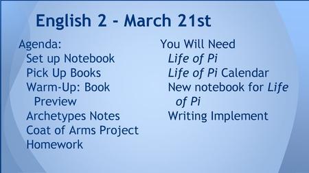 English 2 - March 21st Agenda: Set up Notebook Pick Up Books