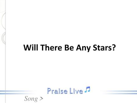 Will There Be Any Stars?.