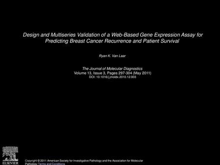 Design and Multiseries Validation of a Web-Based Gene Expression Assay for Predicting Breast Cancer Recurrence and Patient Survival  Ryan K. Van Laar 