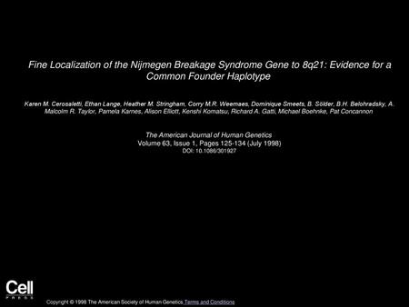 Fine Localization of the Nijmegen Breakage Syndrome Gene to 8q21: Evidence for a Common Founder Haplotype  Karen M. Cerosaletti, Ethan Lange, Heather.