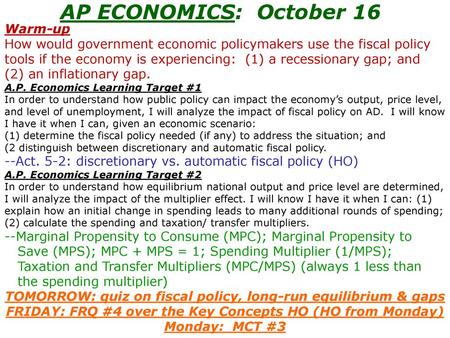 AP ECONOMICS: October 16 Warm-up How would government economic policymakers use the fiscal policy tools if the economy is experiencing: (1) a recessionary.