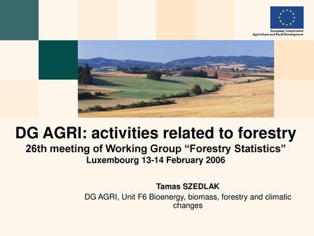 DG AGRI, Unit F6 Bioenergy, biomass, forestry and climatic changes