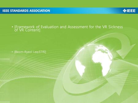 [Framework of Evaluation and Assessment for the VR Sickness of VR Content] [Beom-Ryeol Lee/ETRI]