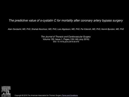 The predictive value of s-cystatin C for mortality after coronary artery bypass surgery  Alain Dardashti, MD, PhD, Shahab Nozohoor, MD, PhD, Lars Algotsson,