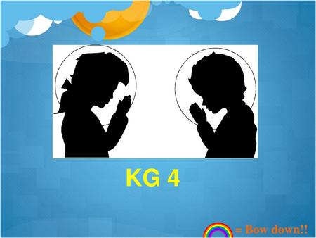 KG 4 = Bow down!!.