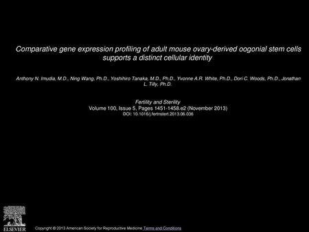 Comparative gene expression profiling of adult mouse ovary-derived oogonial stem cells supports a distinct cellular identity  Anthony N. Imudia, M.D.,