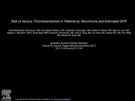 Risk of Venous Thromboembolism in Patients by Albuminuria and Estimated GFR  David Massicotte-Azarniouch, MD, Anan Bader Eddeen, MSc, Alejandro LazoLanger,