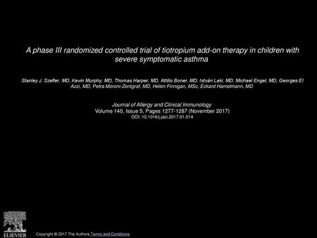 A phase III randomized controlled trial of tiotropium add-on therapy in children with severe symptomatic asthma  Stanley J. Szefler, MD, Kevin Murphy,