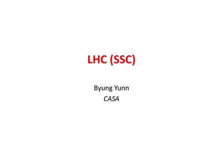 LHC (SSC) Byung Yunn CASA.