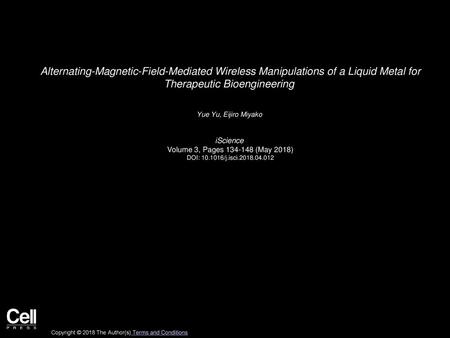 Alternating-Magnetic-Field-Mediated Wireless Manipulations of a Liquid Metal for Therapeutic Bioengineering  Yue Yu, Eijiro Miyako  iScience  Volume 3,