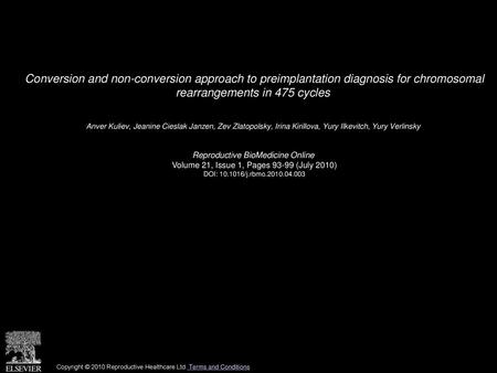 Conversion and non-conversion approach to preimplantation diagnosis for chromosomal rearrangements in 475 cycles  Anver Kuliev, Jeanine Cieslak Janzen,