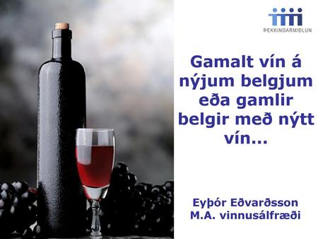 Gamalt vín á nýjum belgjum eða gamlir belgir með nýtt vín...