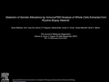 Detection of Genetic Alterations by ImmunoFISH Analysis of Whole Cells Extracted from Routine Biopsy Material  Göran Mattsson, Soo Yong Tan, David J.P.