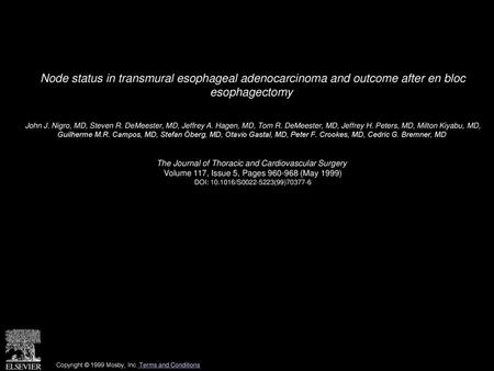 Node status in transmural esophageal adenocarcinoma and outcome after en bloc esophagectomy  John J. Nigro, MD, Steven R. DeMeester, MD, Jeffrey A. Hagen,