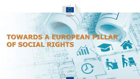TOWARDS A EUROPEAN PILLAR OF SOCIAL RIGHTS