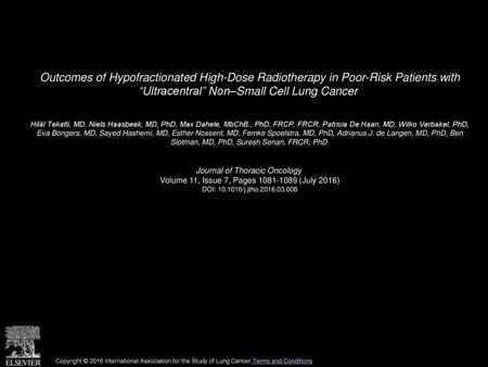 Outcomes of Hypofractionated High-Dose Radiotherapy in Poor-Risk Patients with “Ultracentral” Non–Small Cell Lung Cancer  Hilâl Tekatli, MD, Niels Haasbeek,