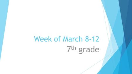 Week of March 8-12 7th grade.