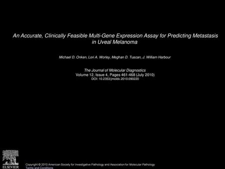 An Accurate, Clinically Feasible Multi-Gene Expression Assay for Predicting Metastasis in Uveal Melanoma  Michael D. Onken, Lori A. Worley, Meghan D.