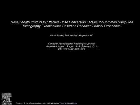 Dose-Length Product to Effective Dose Conversion Factors for Common Computed Tomography Examinations Based on Canadian Clinical Experience  Idris A. Elbakri,