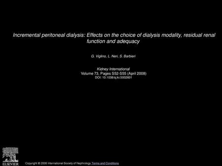 Incremental peritoneal dialysis: Effects on the choice of dialysis modality, residual renal function and adequacy  G. Viglino, L. Neri, S. Barbieri  Kidney.
