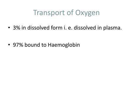 Transport of Oxygen 3% in dissolved form i. e. dissolved in plasma.