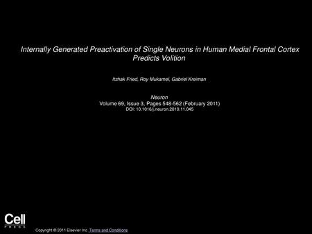 Internally Generated Preactivation of Single Neurons in Human Medial Frontal Cortex Predicts Volition  Itzhak Fried, Roy Mukamel, Gabriel Kreiman  Neuron 