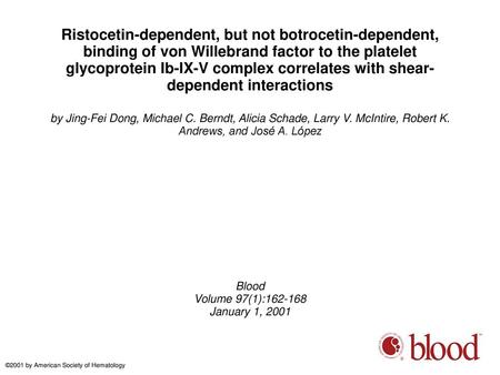 Ristocetin-dependent, but not botrocetin-dependent, binding of von Willebrand factor to the platelet glycoprotein Ib-IX-V complex correlates with shear-dependent.