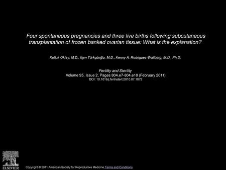 Four spontaneous pregnancies and three live births following subcutaneous transplantation of frozen banked ovarian tissue: What is the explanation?  Kutluk.