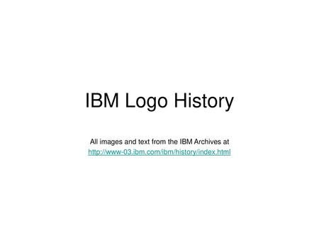 All images and text from the IBM Archives at - ppt download