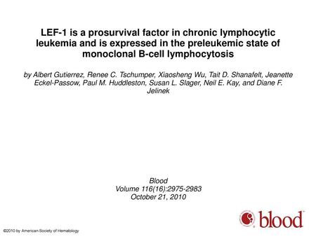 LEF-1 is a prosurvival factor in chronic lymphocytic leukemia and is expressed in the preleukemic state of monoclonal B-cell lymphocytosis by Albert Gutierrez,