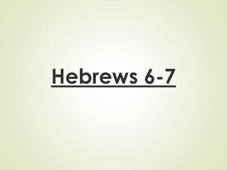 Hebrews 6-7.