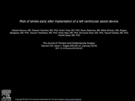 Risk of stroke early after implantation of a left ventricular assist device  Takaaki Samura, MD, Daisuke Yoshioka, MD, PhD, Koichi Toda, MD, PhD, Ryoto.