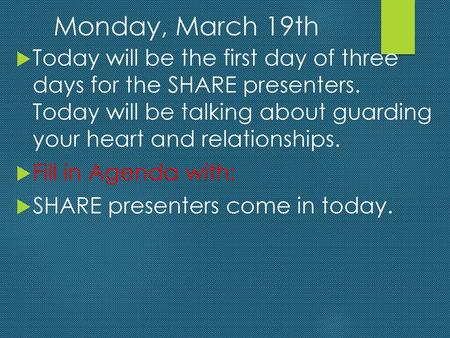 Monday, March 19th Today will be the first day of three days for the SHARE presenters. Today will be talking about guarding your heart and relationships.