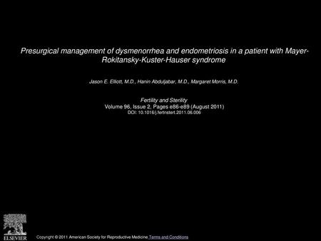 Presurgical management of dysmenorrhea and endometriosis in a patient with Mayer- Rokitansky-Kuster-Hauser syndrome  Jason E. Elliott, M.D., Hanin Abduljabar,