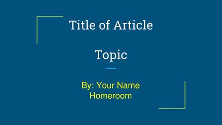 Title of Article Topic By: Your Name Homeroom.