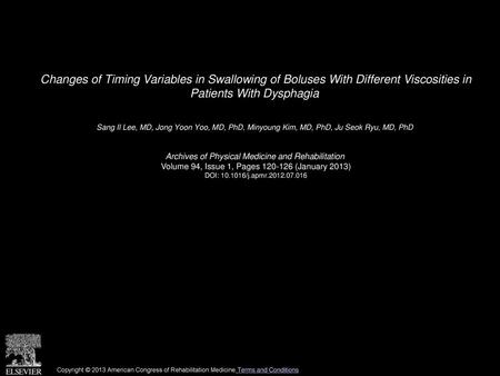 Changes of Timing Variables in Swallowing of Boluses With Different Viscosities in Patients With Dysphagia  Sang Il Lee, MD, Jong Yoon Yoo, MD, PhD, Minyoung.