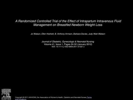 A Randomized Controlled Trial of the Effect of Intrapartum Intravenous Fluid Management on Breastfed Newborn Weight Loss  Jo Watson, Ellen Hodnett, B.