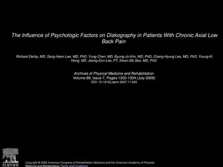 The Influence of Psychologic Factors on Diskography in Patients With Chronic Axial Low Back Pain  Richard Derby, MD, Sang-Heon Lee, MD, PhD, Yung Chen,