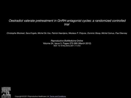 Oestradiol valerate pretreatment in GnRH-antagonist cycles: a randomized controlled trial  Christophe Blockeel, Sara Engels, Michel De Vos, Patrick Haentjens,