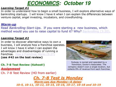 ECONOMICS: October 19 Learning Target #1 In order to understand how to begin a small business, I will explore alternative ways of bankrolling startups.