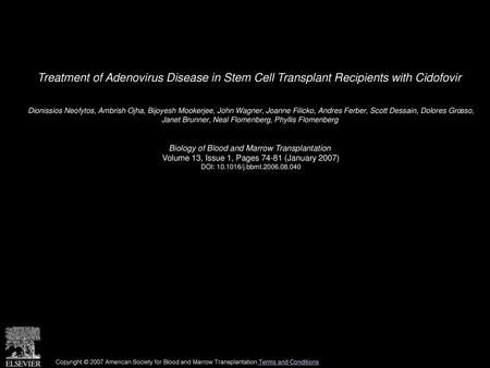 Treatment of Adenovirus Disease in Stem Cell Transplant Recipients with Cidofovir  Dionissios Neofytos, Ambrish Ojha, Bijoyesh Mookerjee, John Wagner,