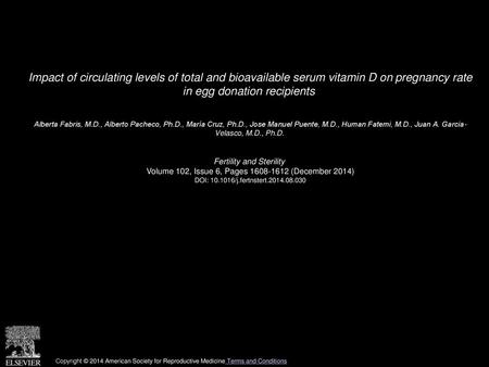 Impact of circulating levels of total and bioavailable serum vitamin D on pregnancy rate in egg donation recipients  Alberta Fabris, M.D., Alberto Pacheco,