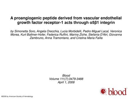 A proangiogenic peptide derived from vascular endothelial growth factor receptor-1 acts through α5β1 integrin by Simonetta Soro, Angela Orecchia, Lucia.