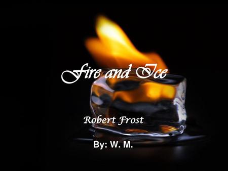 Fire And Ice By Robert Frost Ppt Video Online Download