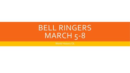 Bell ringers March 5-8 World History OL.