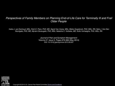 Perspectives of Family Members on Planning End-of-Life Care for Terminally Ill and Frail Older People  Ineke J. van Eechoud, MSc, Ruth D. Piers, PhD,