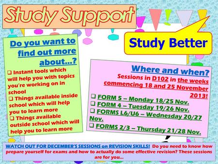 Study Support Study Better Do you want to find out more about…?