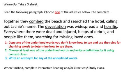 Warm-Up: Take a ¼ sheet. Read the following paragraph. Choose one of the activities below it to complete. Together they combed the beach and searched the.