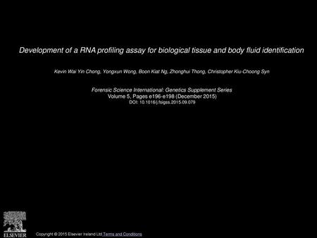 Development of a RNA profiling assay for biological tissue and body fluid identification  Kevin Wai Yin Chong, Yongxun Wong, Boon Kiat Ng, Zhonghui Thong,